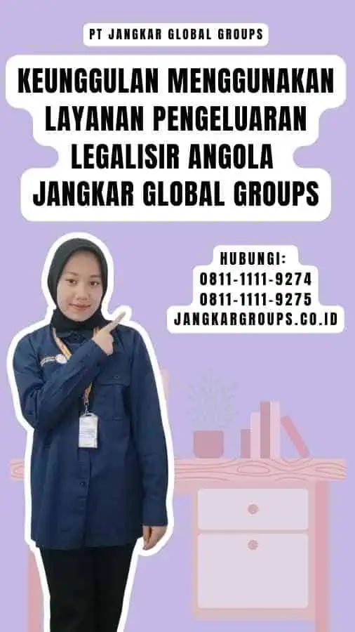 Keunggulan Menggunakan Layanan Pengeluaran Legalisir Angola Jangkar Global Groups