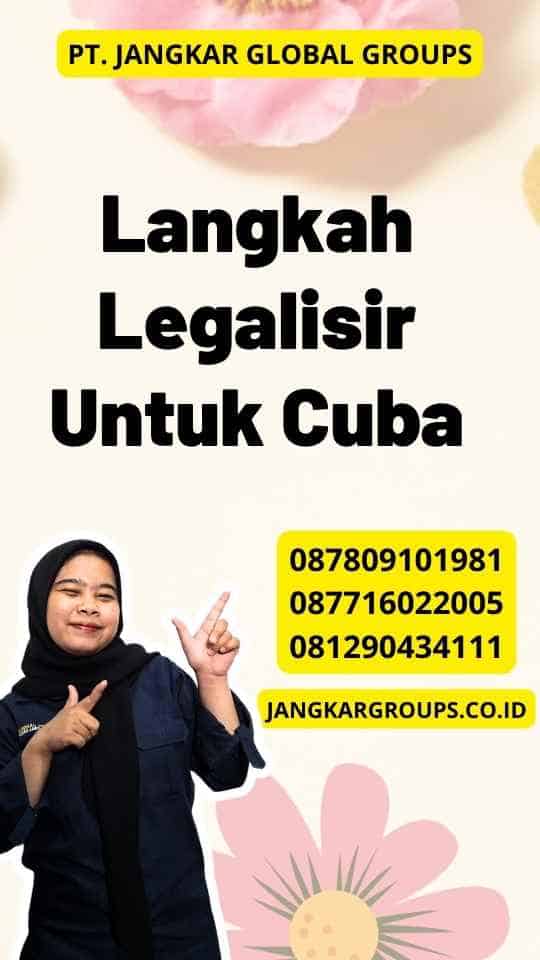 Langkah Legalisir Untuk Cuba