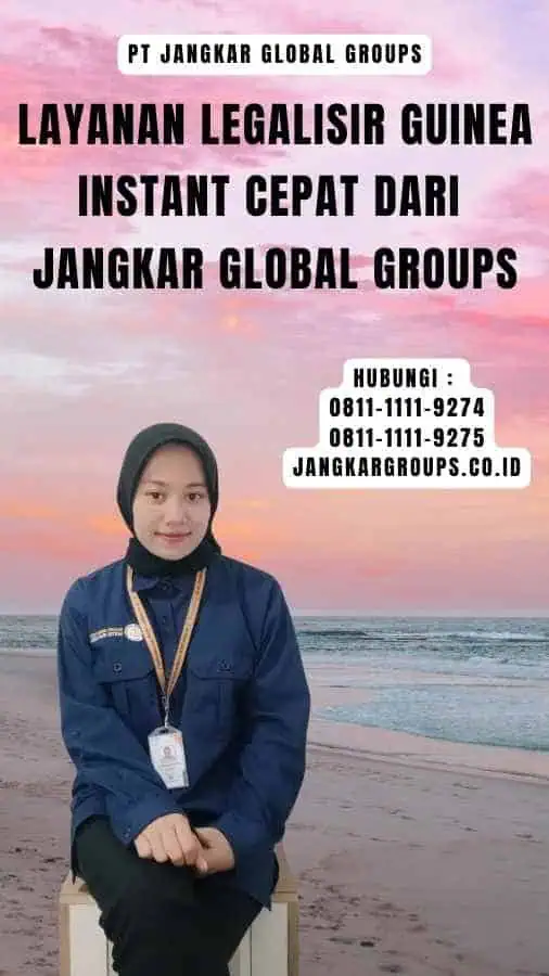 Layanan Legalisir Guinea Instant Cepat dari Jangkar Global Groups