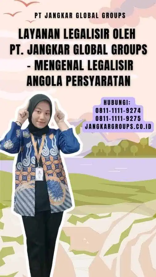 Layanan Legalisir oleh PT. Jangkar Global Groups - Mengenal Legalisir Angola Persyaratan