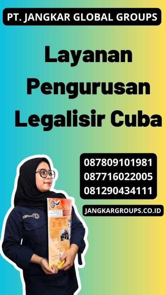 Layanan Pengurusan Legalisir Cuba