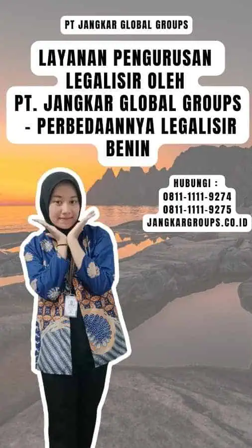 Layanan Pengurusan Legalisir oleh PT. Jangkar Global Groups - Perbedaannya Legalisir Benin