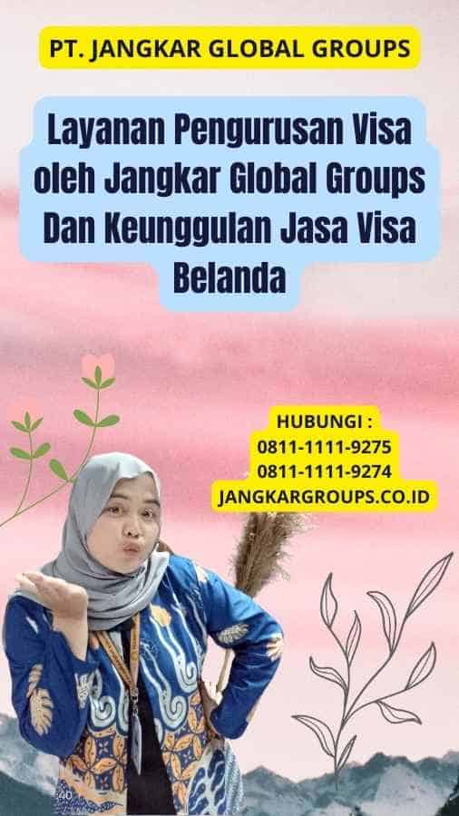 Layanan Pengurusan Visa oleh Jangkar Global Groups Dan Keunggulan Jasa Visa Belanda