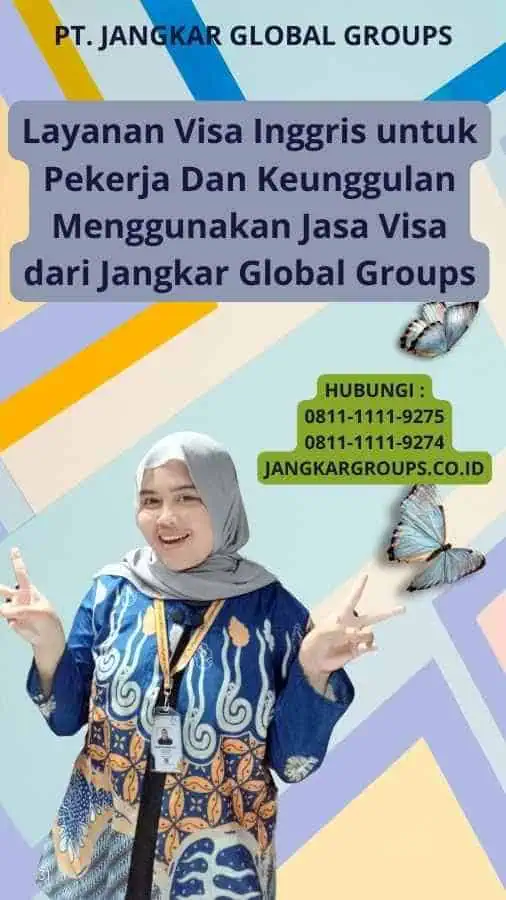 Layanan Visa Inggris untuk Pekerja Dan Keunggulan Menggunakan Jasa Visa dari Jangkar Global Groups