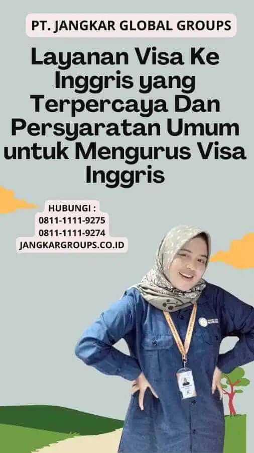 Layanan Visa Ke Inggris yang Terpercaya Dan Persyaratan Umum untuk Mengurus Visa Inggris