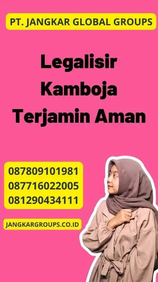 Legalisir Kamboja Terjamin Aman