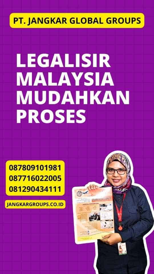Legalisir Malaysia Mudahkan Proses