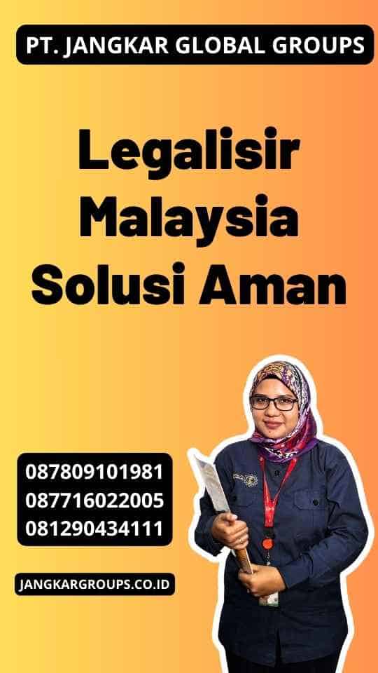 Legalisir Malaysia Solusi Aman