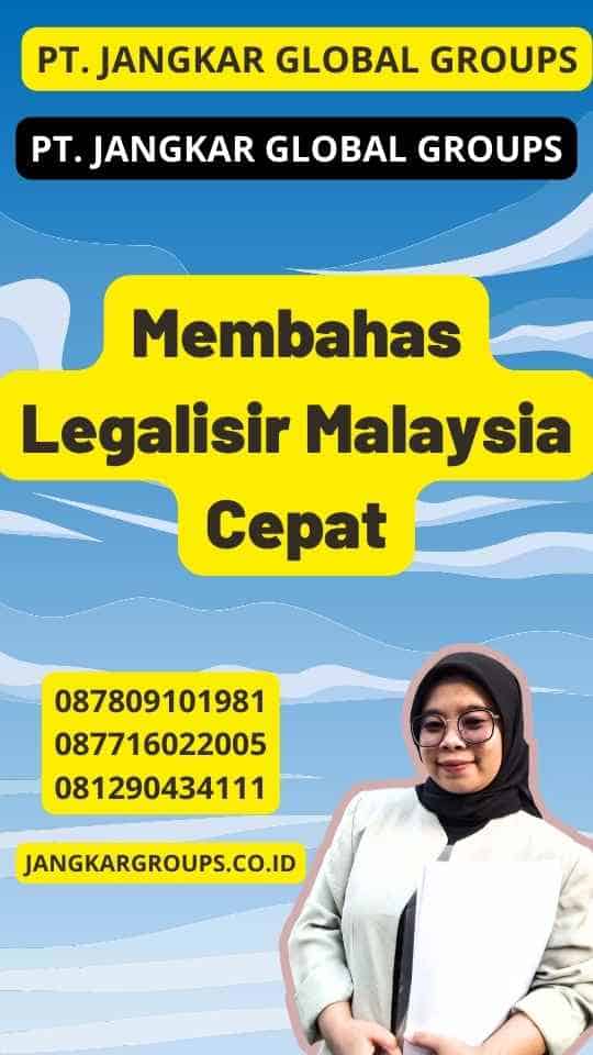 Membahas Legalisir Malaysia Cepat