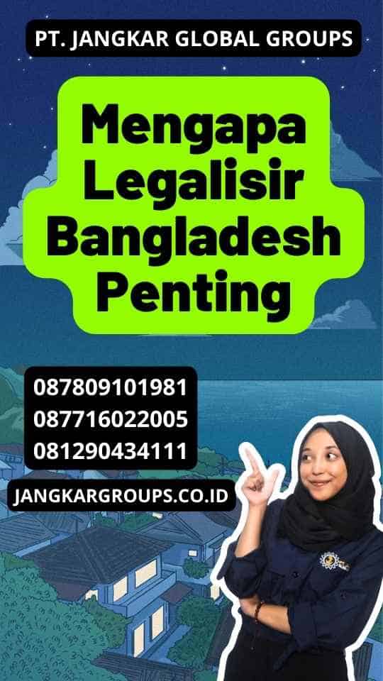 Mengapa Legalisir Bangladesh Penting