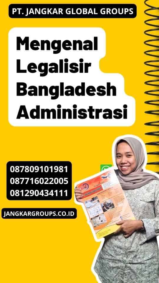Mengenal Legalisir Bangladesh Administrasi