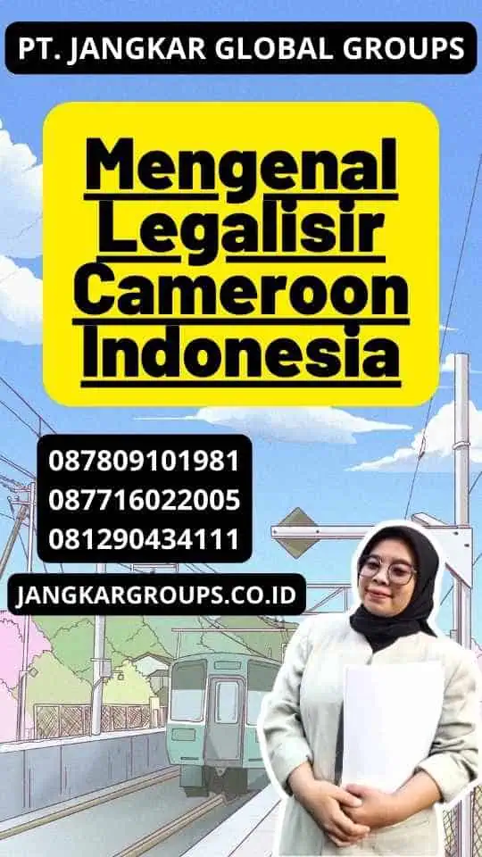 Mengenal Legalisir Cameroon Indonesia