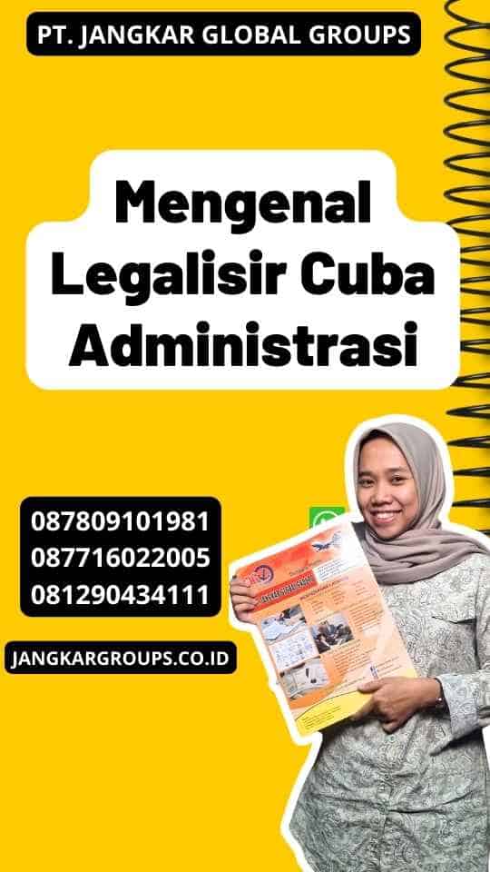 Mengenal Legalisir Cuba Administrasi