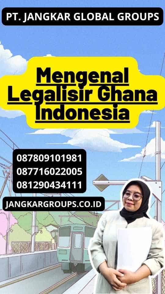 Mengenal Legalisir Ghana Indonesia