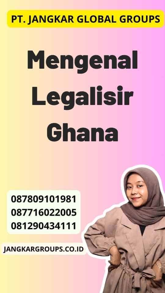 Mengenal Legalisir Ghana