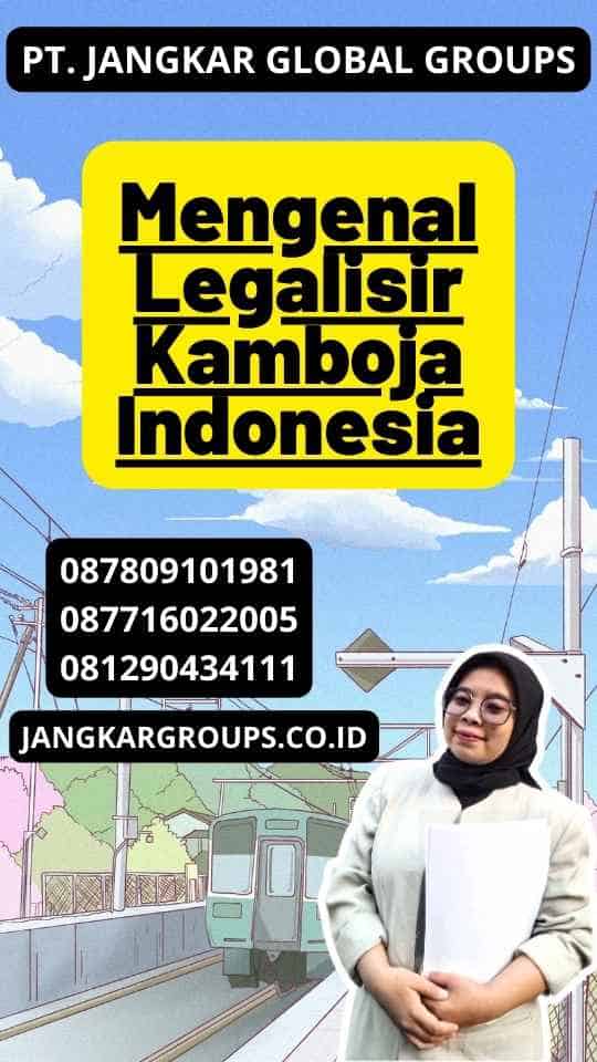 Mengenal Legalisir Kamboja Indonesia