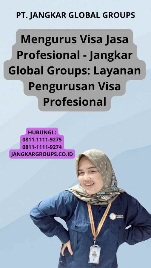 Mengurus Visa Jasa Profesional - Jangkar Global Groups: Layanan Pengurusan Visa Profesional
