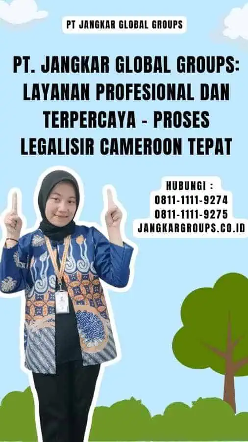 PT. Jangkar Global Groups Layanan Profesional dan Terpercaya - Proses Legalisir Cameroon Tepat