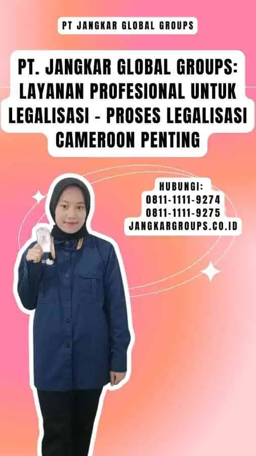 PT. Jangkar Global Groups Layanan Profesional untuk Legalisasi - Proses Legalisasi Cameroon Penting