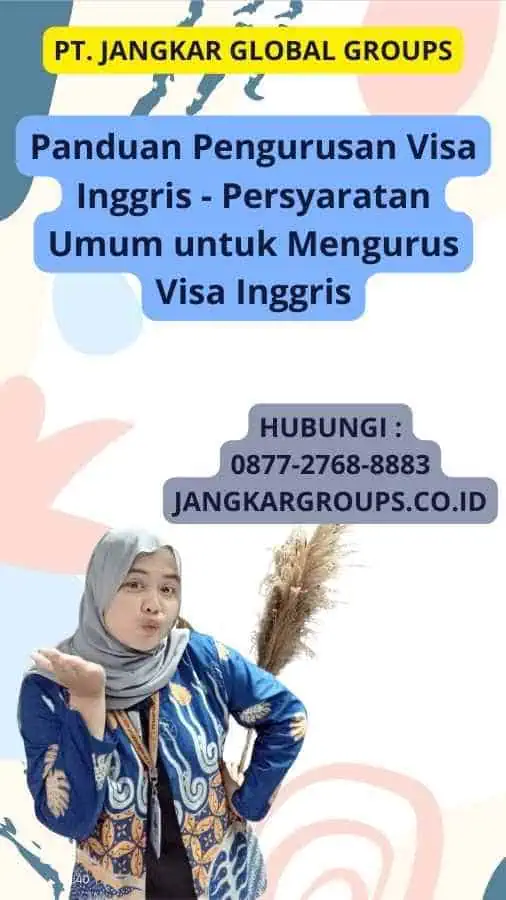 Panduan Pengurusan Visa Inggris - Persyaratan Umum untuk Mengurus Visa Inggris