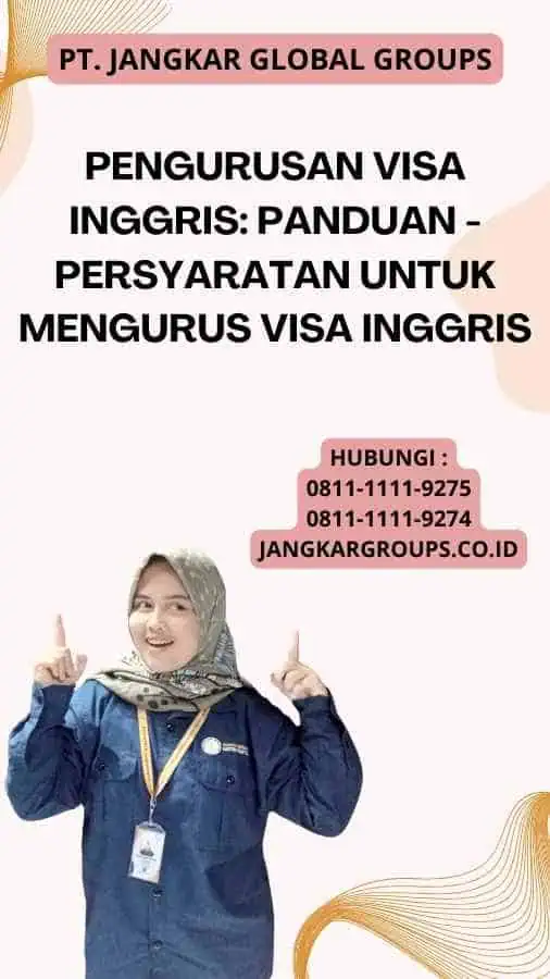 Pengurusan Visa Inggris: Panduan - Persyaratan untuk Mengurus Visa Inggris