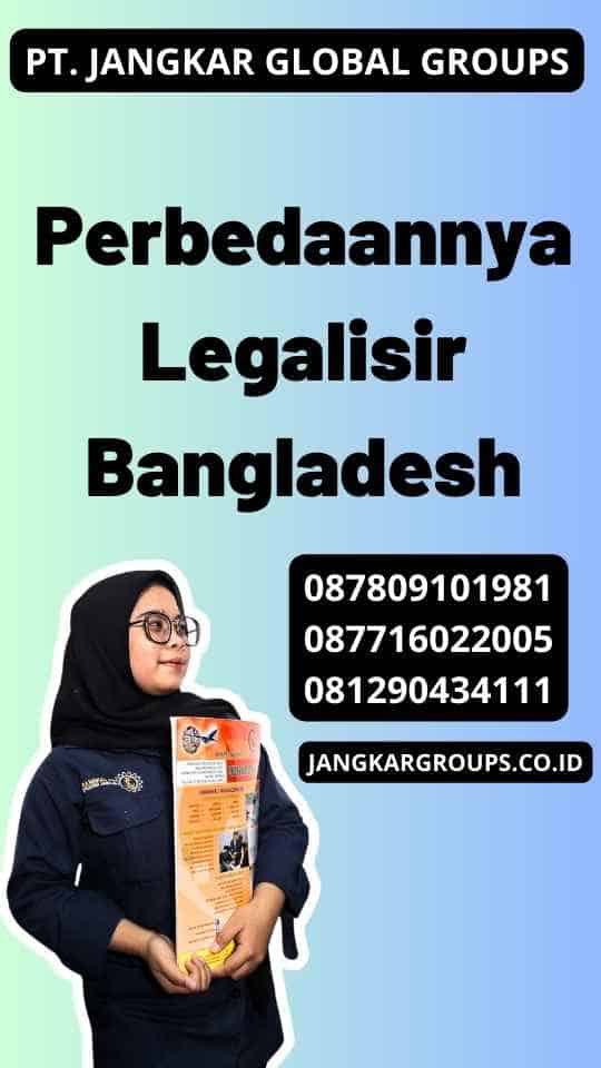 Perbedaannya Legalisir Bangladesh