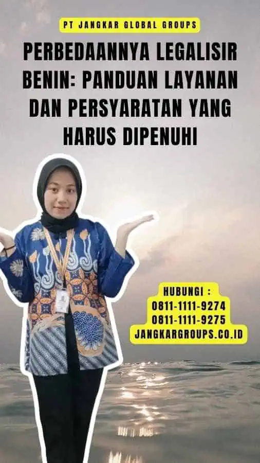 Perbedaannya Legalisir Benin Panduan Layanan dan Persyaratan yang Harus Dipenuhi