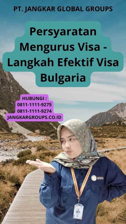 Persyaratan Mengurus Visa - Langkah Efektif Visa Bulgaria