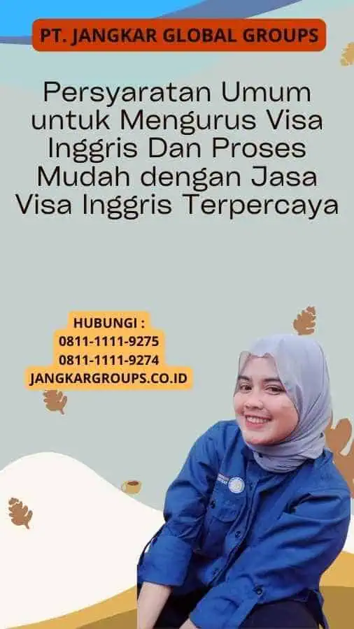 Persyaratan Umum untuk Mengurus Visa Inggris Dan Proses Mudah dengan Jasa Visa Inggris