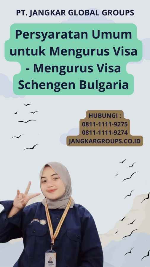 Persyaratan Umum untuk Mengurus Visa - Mengurus Visa Schengen Bulgaria