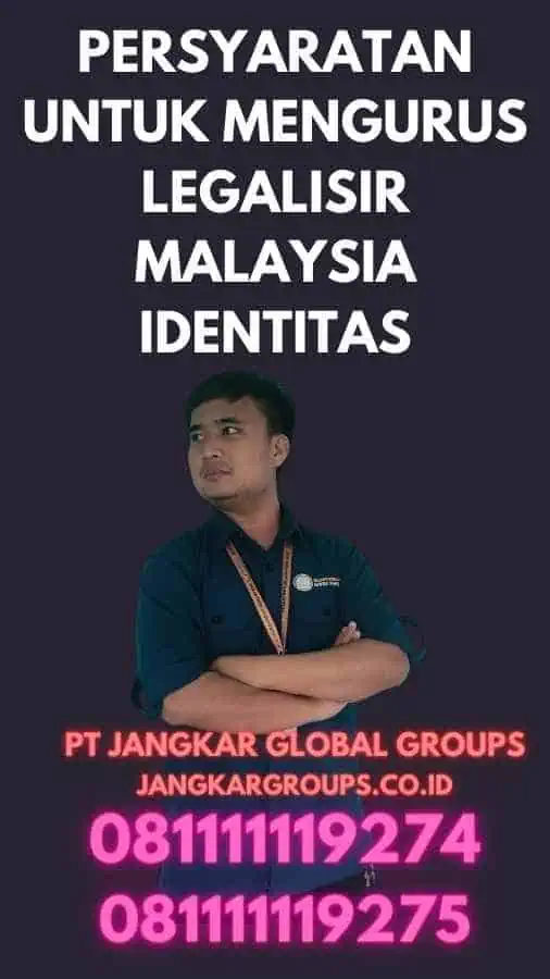 Persyaratan untuk Mengurus Legalisir Malaysia Identitas