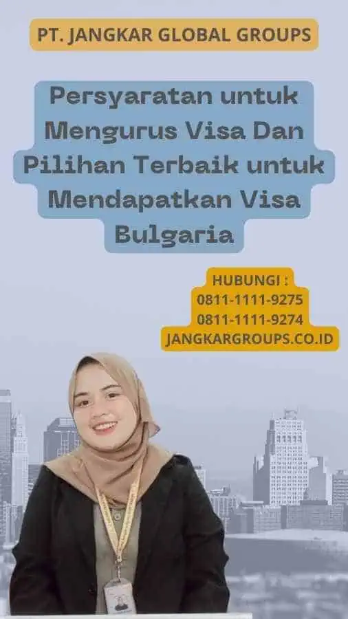 Persyaratan untuk Mengurus Visa Dan Pilihan Terbaik untuk Mendapatkan Visa Bulgaria