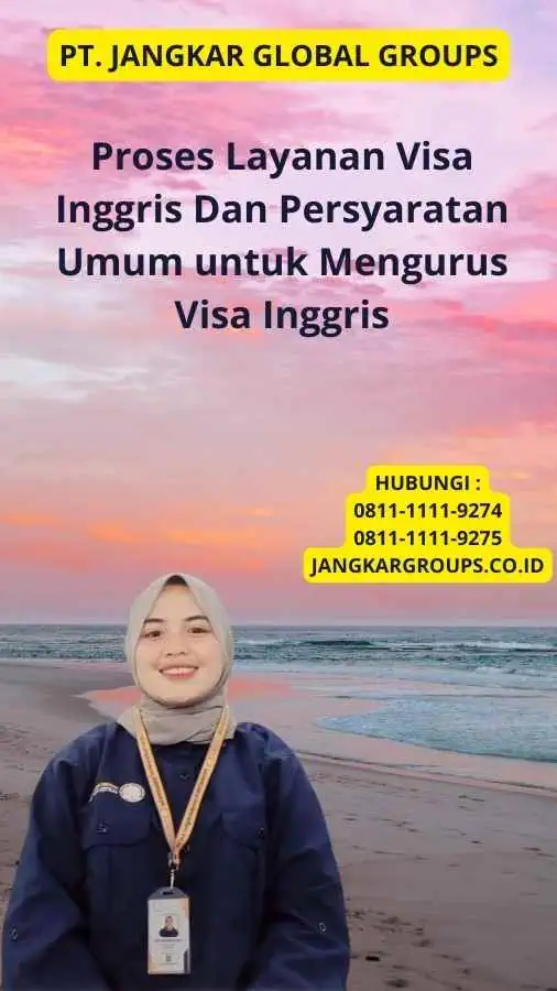 Proses Layanan Visa Inggris Dan Persyaratan Umum untuk Mengurus Visa Inggris