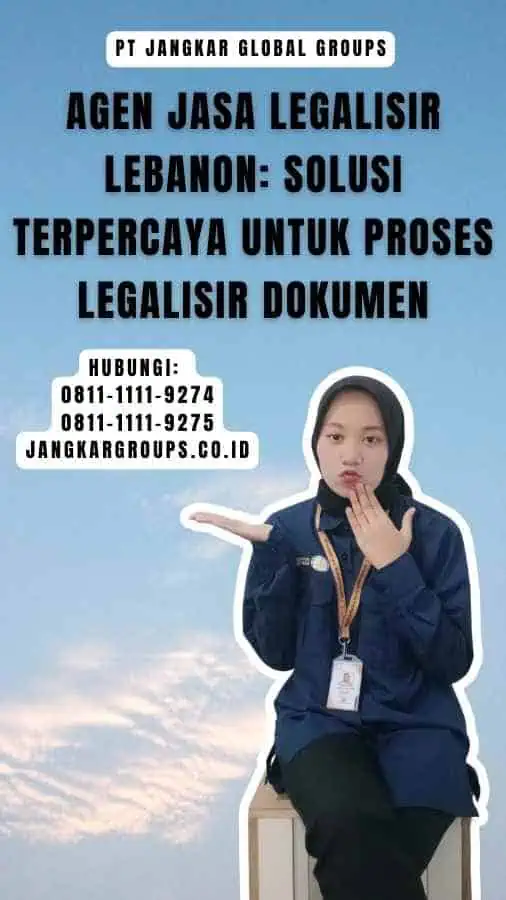 Agen Jasa Legalisir Lebanon Solusi Terpercaya untuk Proses Legalisir Dokumen