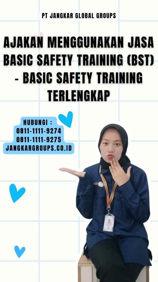 Ajakan Menggunakan Jasa Basic Safety Training (BST) - Basic Safety Training Terlengkap