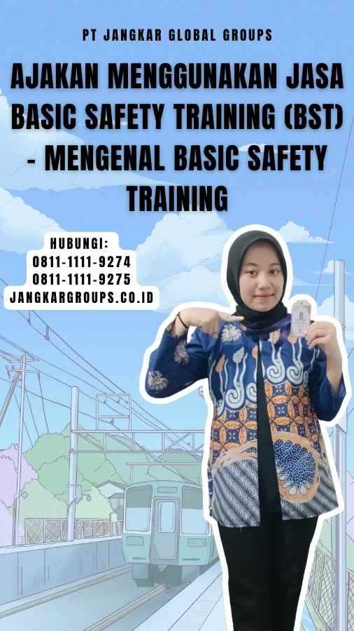 Ajakan Menggunakan Jasa Basic Safety Training (BST) - Mengenal Basic Safety Training