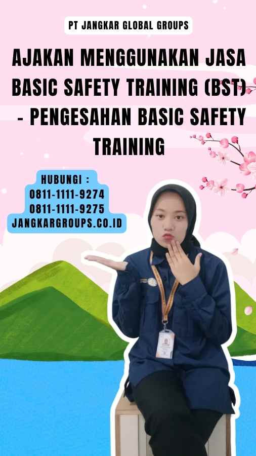 Ajakan Menggunakan Jasa Basic Safety Training (BST) - Pengesahan Basic Safety Training