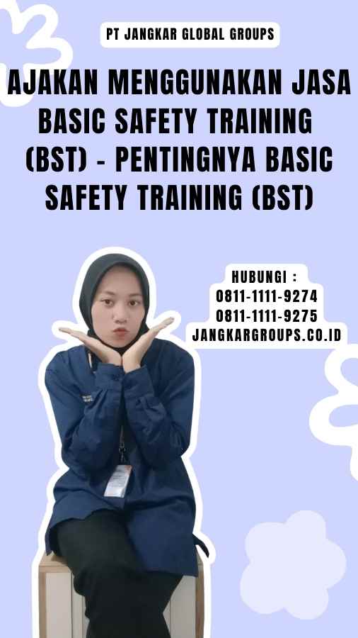 Ajakan Menggunakan Jasa Basic Safety Training (BST) - Pentingnya Basic Safety Training (BST)