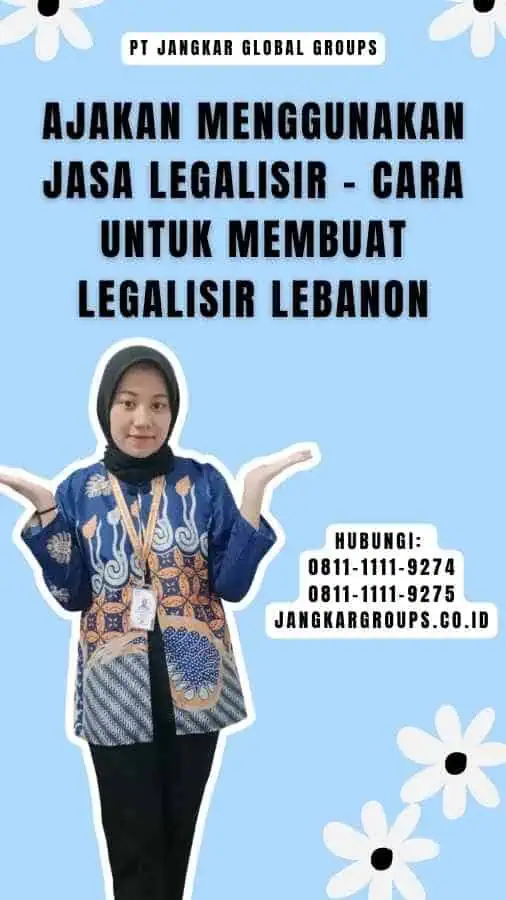 Ajakan Menggunakan Jasa Legalisir - Cara untuk Membuat Legalisir Lebanon