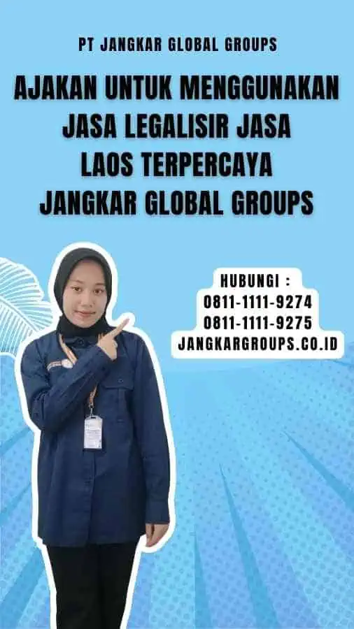 Ajakan untuk Menggunakan Jasa Legalisir Jasa Laos Terpercaya Jangkar Global Groups