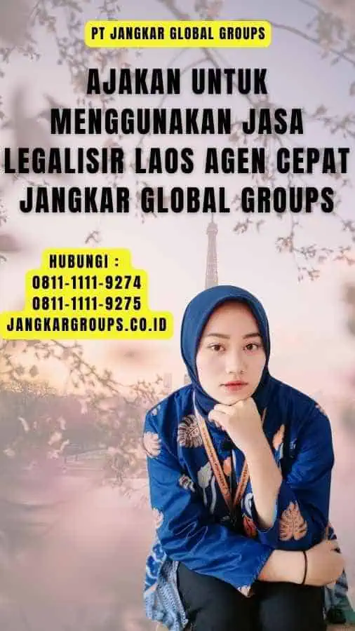 Ajakan untuk Menggunakan Jasa Legalisir Laos Agen Cepat Jangkar Global Groups