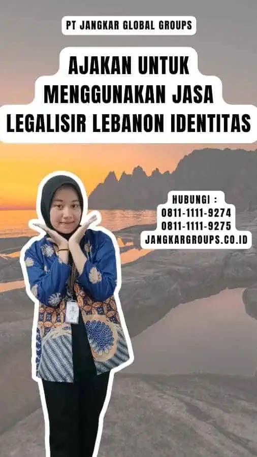 Ajakan untuk Menggunakan Jasa Legalisir Lebanon Identitas