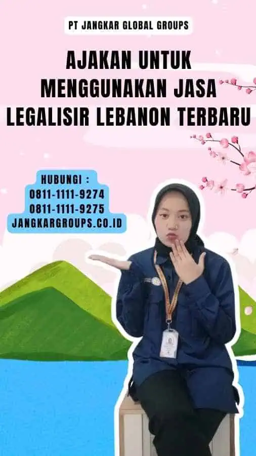 Ajakan untuk Menggunakan Jasa Legalisir Lebanon Terbaru