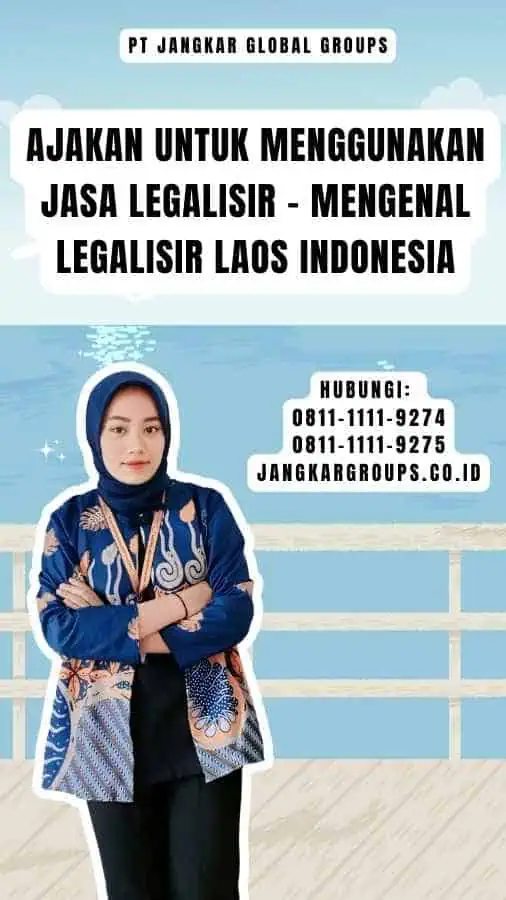 Ajakan untuk Menggunakan Jasa Legalisir - Mengenal Legalisir Laos Indonesia