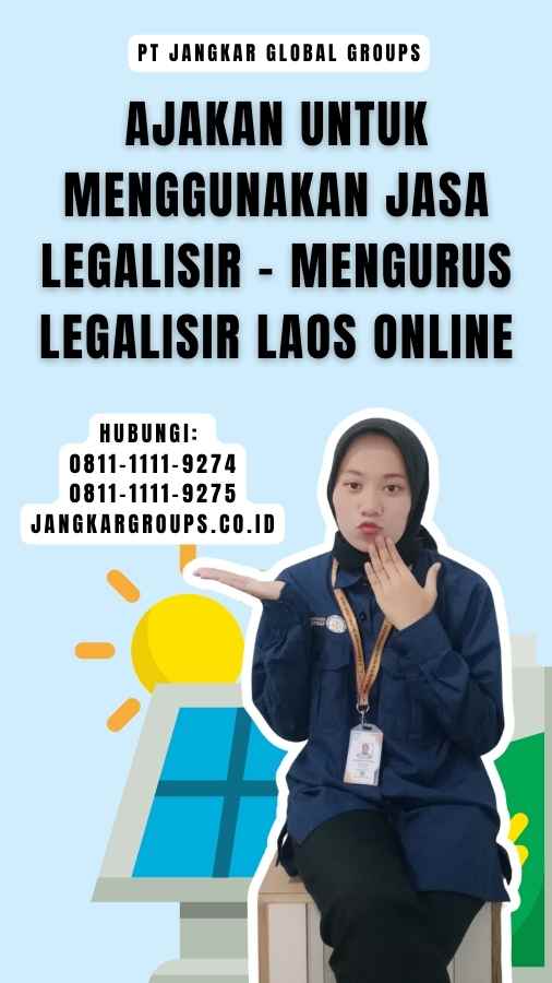 Ajakan untuk Menggunakan Jasa Legalisir - Mengurus Legalisir Laos Online