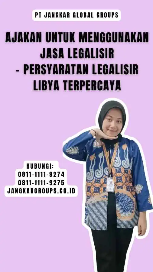 Ajakan untuk Menggunakan Jasa Legalisir - Persyaratan Legalisir Libya Terpercaya