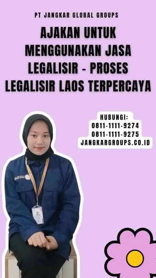 Ajakan untuk Menggunakan Jasa Legalisir - Proses Legalisir Laos Terpercaya