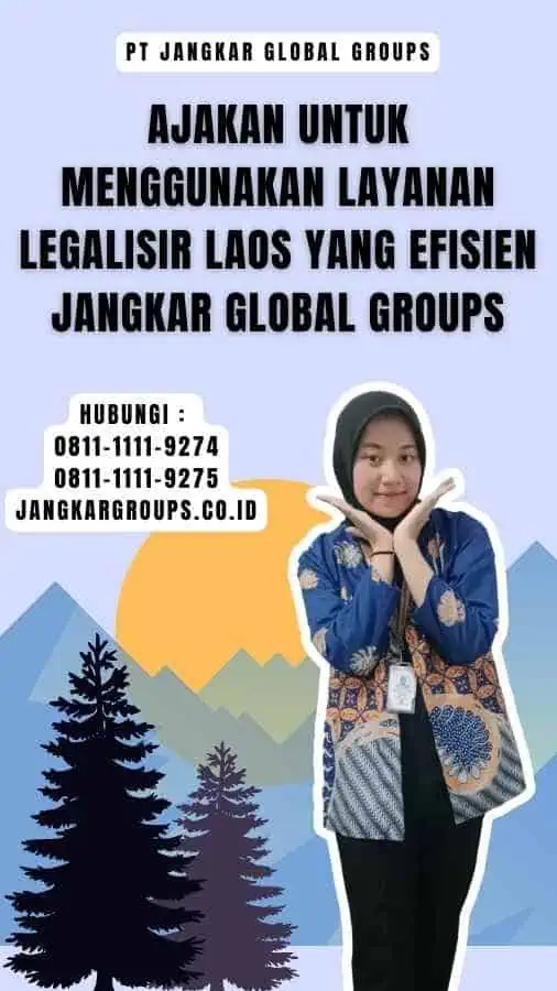 Ajakan untuk Menggunakan Layanan Legalisir Laos yang Efisien Jangkar Global Groups