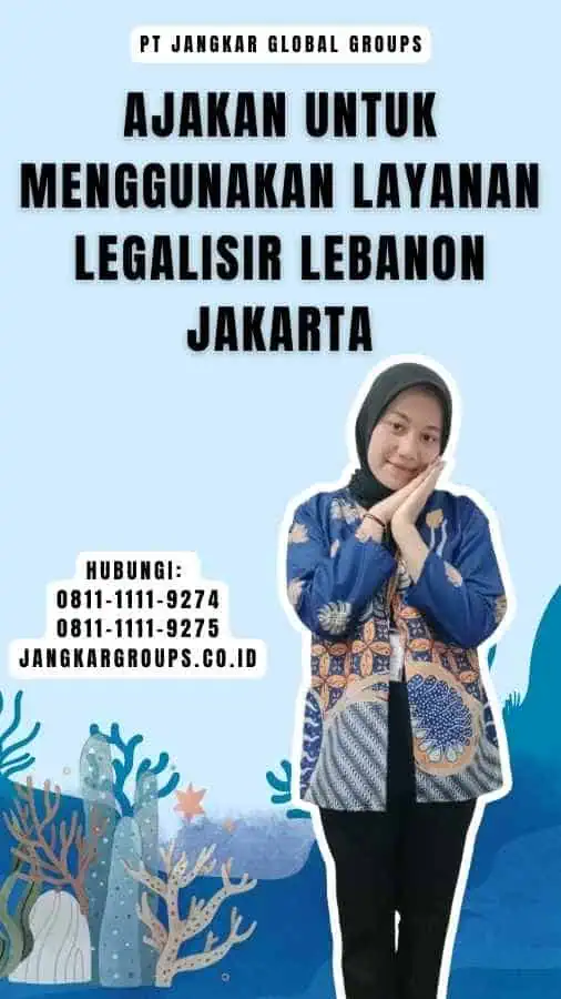 Ajakan untuk Menggunakan Layanan Legalisir Lebanon Jakarta