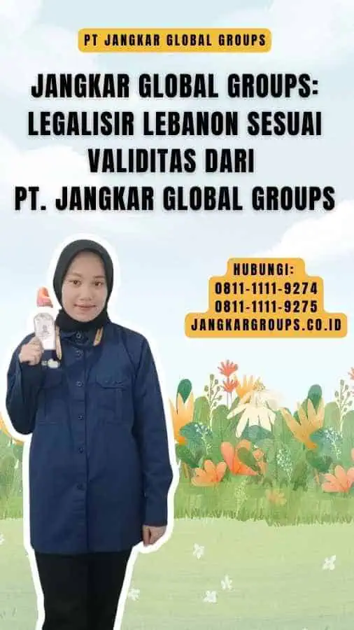 Jangkar Global Groups Legalisir Lebanon Sesuai Validitas dari PT. Jangkar Global Groups